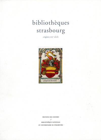 Bibliothèques Strasbourg. Origines - XXIe siècle. Sous la direction de Frédéric Barbier. 