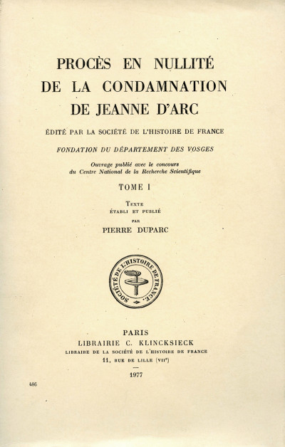 Procès de condamnation de Jeanne d'Arc. Texte établi et publié par Pierre Tisset avec le concours de Yvonne Lanhers. Procès en nullité de la condamnation de Jeanne d'Arc. Texte établi et publié par Pierre Duparc. 