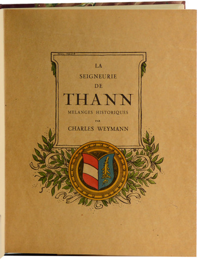 La Seigneurie de Thann. Mélanges historiques. Relié à la suite : Les anciennes fortifications du château de la ville de Thann. 