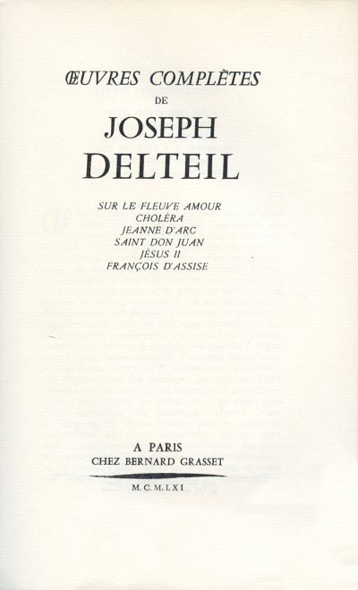 Œuvres complètes de Joseph Delteil. Sur le fleuve amour. - Choléra. - Jeanne d'Arc. - Saint Don Juan. - Jésus II. - François d'Assise. 