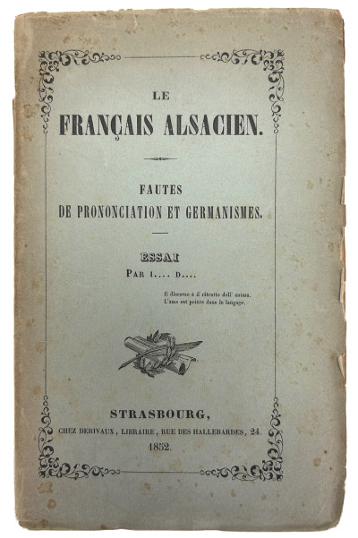 Le français alsacien. Fautes de prononciation et germanismes. Essai. Par I…. D…. 