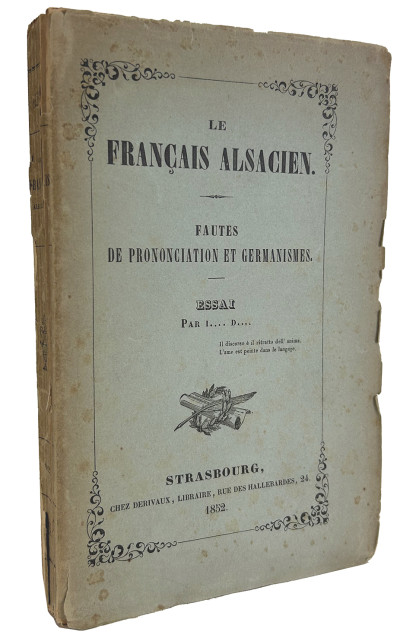 Le français alsacien. Fautes de prononciation et germanismes. Essai. Par I…. D…. 