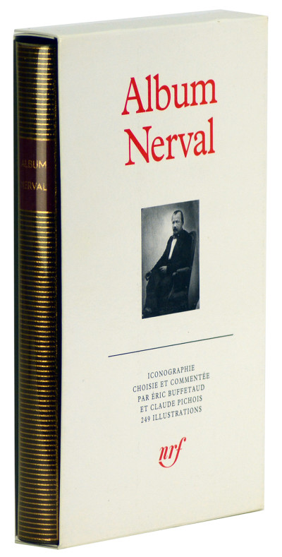 Album Gérard de Nerval. Iconographie choisie et commentée par Éric Buffetaud et Claude Pichois. 