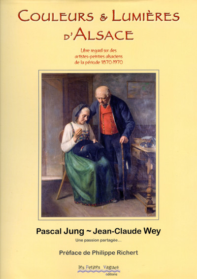 Couleurs & lumières d'Alsace. Libre regard sur des artistes-peintres alsaciens de la période 1870-1970. Préface de Philippe Richert. 