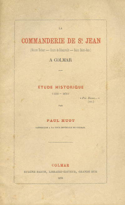La Commanderie de Saint-Jean (Maison Richart - Soeurs de Ribeauvillé - Bains Saint-Jean) à Colmar. Étude historique (1210 - 1870). 