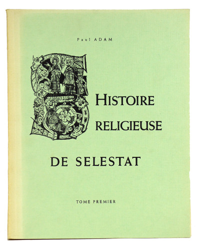 Histoire religieuse de Sélestat. I. Des origines à 1615. II. De 1615 à 1790. III. De 1790 à 1920. 