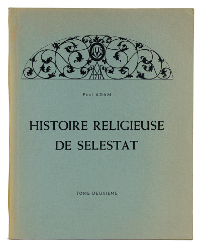 Histoire religieuse de Sélestat. I. Des origines à 1615. II. De 1615 à 1790. III. De 1790 à 1920. 