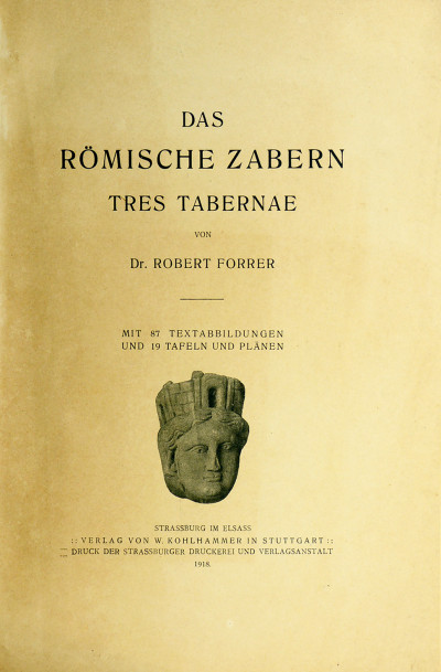 Das Römische Zabern Tres Tabernae von Dr. Robert Forrer. Mit 87 Textabbildungen und 19 Tafeln und Plänen. 