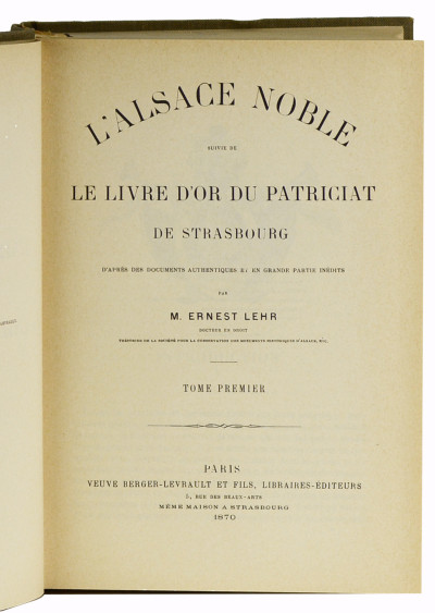 L'Alsace noble. Suivie de : Le Livre d'or du patriciat de Strasbourg. 
