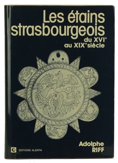 Les étains strasbourgeois du XVIe au XIXe siècle. 