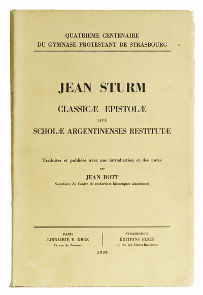 Classicæ epistolæ sive scholæ argentinenses restitutæ. Traduites et publiées avec une introduction et des notes par Jean Rott. 