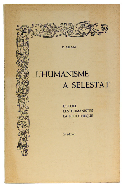 L'humanisme à Sélestat. L'école, les humanistes, la bibliothèque. 