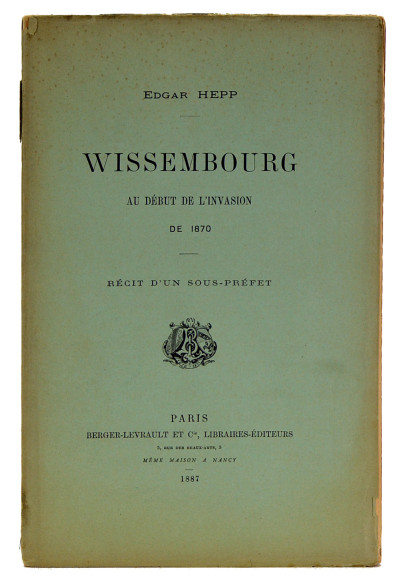 Wissembourg au début de l'invasion de 1870. Récit d'un Sous-Préfet. 