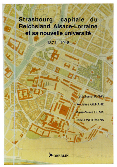 Strasbourg, capitale du Reichsland Alsace-Lorraine et sa nouvelle université. 1871-1918. 
