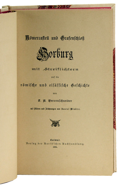 Römercastell und Grafenschloss Horburg, mit Streiflichtern auf die römische und elsässichte Geschichte, von E. A. Herrenschneider, mit Plänen und Zeichnungen von Baurat Winkler. 