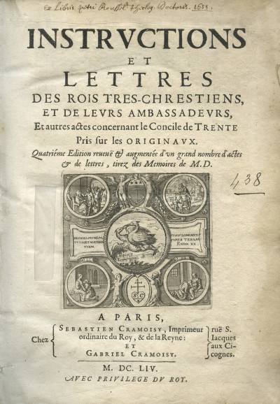 Instructions et lettres des Rois Très-Chrestiens, et de leurs ambassadeurs. et autres actes concernant le Concile de Trente pris sur les originaux. Quatrième édition reveuë & augmentée d'un grand nombre d'actes & de lettres, tirez des Mémoires de M.D. [Pierre Dupuy]. 