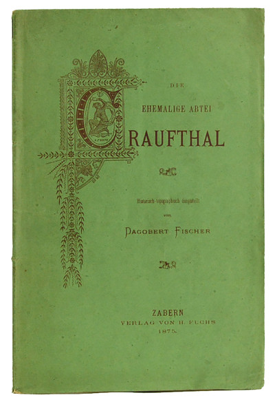 Die ehemalige Abtei Graufthal. Historisch-topographisch dargestellt von Dagobert Fischer. 
