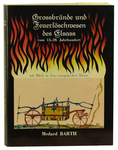 Grossbrände und Löschwesen des Elsass vom 13. - 20. Jahrhundert mit Blick in den europäischen Raum. 