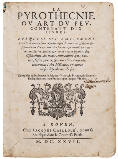 La Pyrothecnie, ou Art du feu, contenant dix livres. Ausquels est amplement traicté de toutes sortes & diversité de minières, fusions & séparations des métaux : des formes & moules pour jetter artilleries, cloches & toutes autres figures : des distillations, des mines, contremines, pots, boulets, fusées, lances, & autres feux artificiels concernans l’art militaire, & autres choses dependantes du feu. Composée en Italien par le Seigneur Vanoccio Biringuccio Siennois. Et depuis traduite en François par Jacques Vincent. 