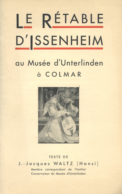 Le Rétable d'Issenheim au Musée d'Unterliden à Colmar. Texte de Jean-Jacques Waltz (Hansi). 