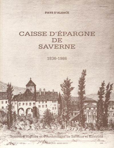 Cent cinquantième anniversaire de la fondation de la Caisse d'Épargne de Saverne. 1836-1986. 