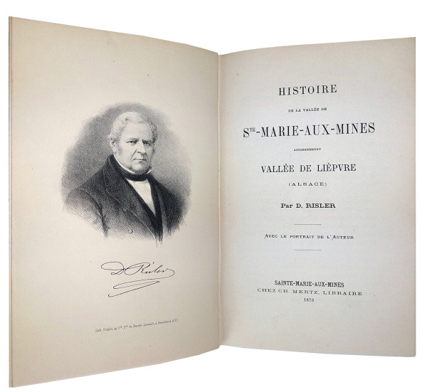 Histoire de la vallée de Sainte-Marie-aux-Mines, anciennement vallée de Lièpvre (Alsace). Avec le portrait de l'auteur. 